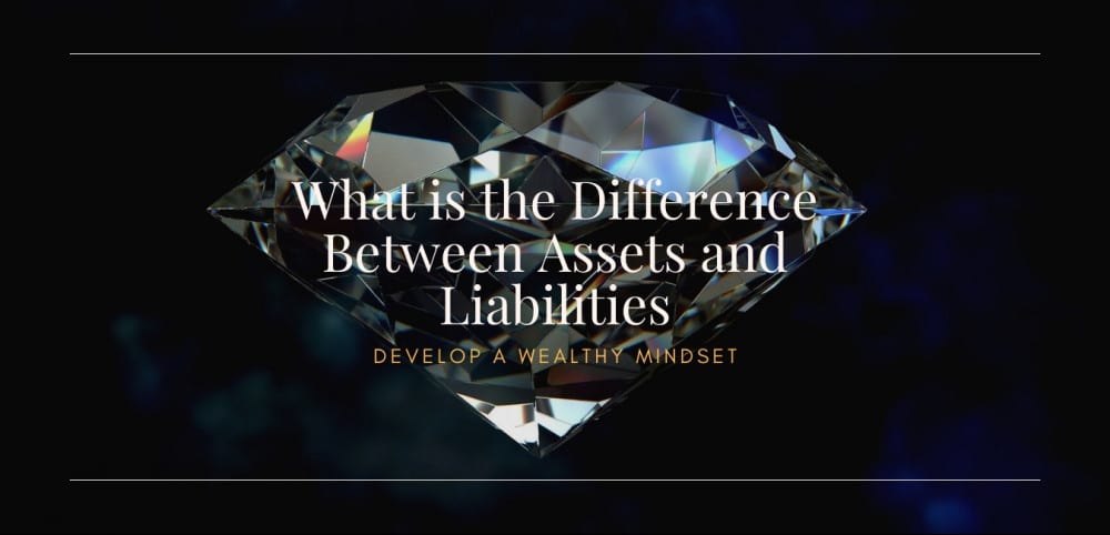 what-is-the-difference-between-assets-and-liabilities-develop-a-wealthy-mindset